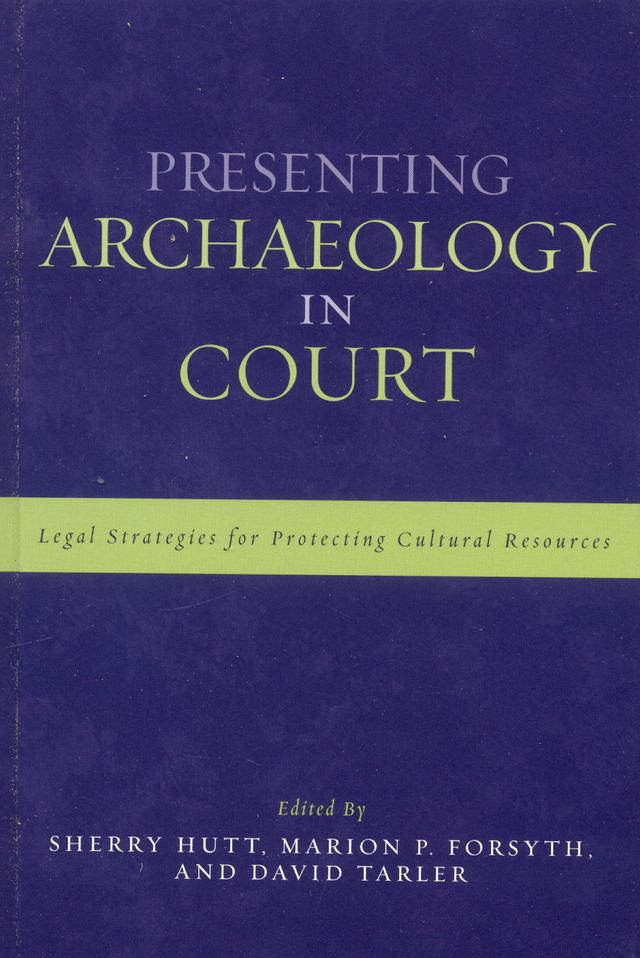 Presenting Archaeology in Court by Barbara Malinkyl, Cheryl Huckerby, David Tarler, Don Fowler, George S. Smith, Guy LaChine, Guy Prentice, Gwen Yeaman, Jane Levine, J Michael Marous, John Bundyll, Larry A. Mackey, Marion Forsyth, Marion P. Forsyth, Martin E. McAllister, Patty Gerstenblith, Peter J. Schula, Robert Lester, Sarah Marous, Sherry Hutt, Stefan Cassella, Tim Canaday, Todd Swain