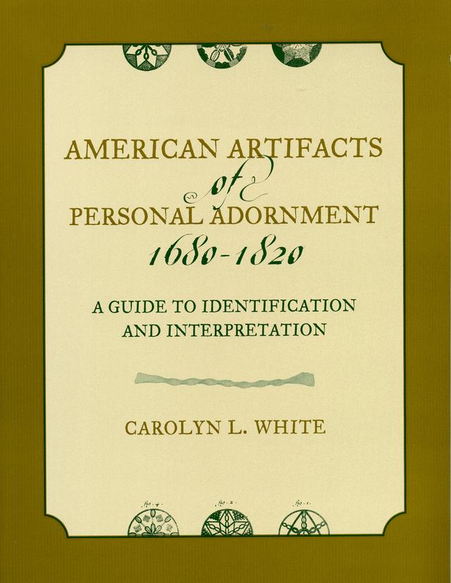 American Artifacts of Personal Adornment, 1680-1820 by Carolyn L. White