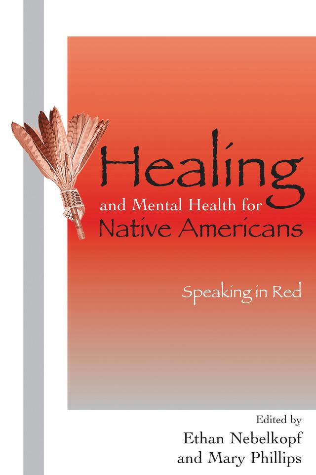 Healing and Mental Health for Native Americans by Ethan Nebelkopf, Mary Phillips