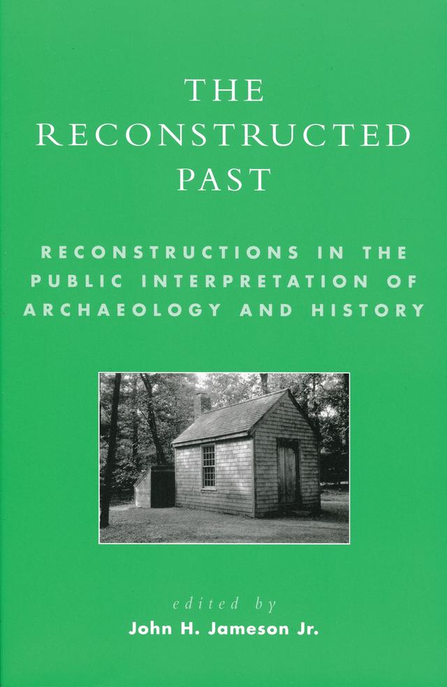 The Reconstructed Past by Ann E. Killebrew, Barry Mackintosh, Bruce W. Fry, Carl Kuttruff, Donald W. Linebaugh, Dwight Pitcaithley, Edward A. Chappell, Esther C. White, Haryold Mytum, Joe Distretti, John H. Jameson, John H. Jameson Jr., Karen A. Brush, Lynn A. Neal, Marion Blockley, Marley R. Brown III, Peter J. Fowler, Robert Daniels-Dwyer, Rodd L. Wheaton, Ronald F. Williamson, Susan Mills, Vergil E. Noble