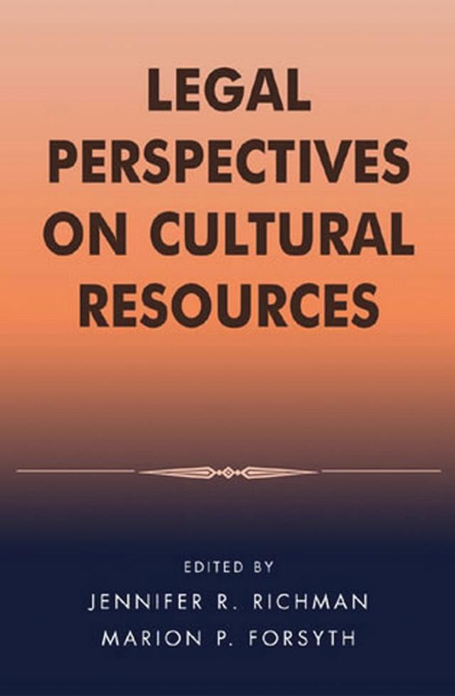 Legal Perspectives on Cultural Resources by Alan L. Schneider, Christopher A. Amato, Colin Renfrew, David J. Bederman, Jennifer R. Richman, Keith W. Kintigh, Lynne G. Goldstein, Lynne Sebastian, Marilyn Phelan, Marion P. Forsyth, Neil Brodie, Patty Gerstenblith, Paula J. Desio, Richard B. Cunningham, Robert H. McLaughlin, Sherry Hutt, Vincas P. Steponaitis, William A. Lovis