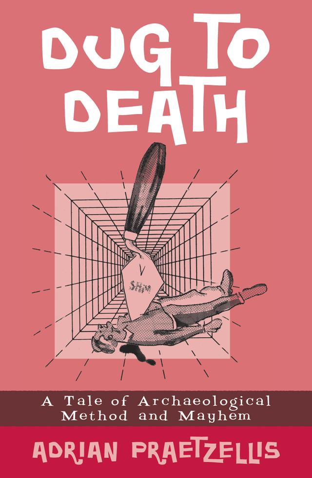 Dug to Death by Adrian Praetzellis
