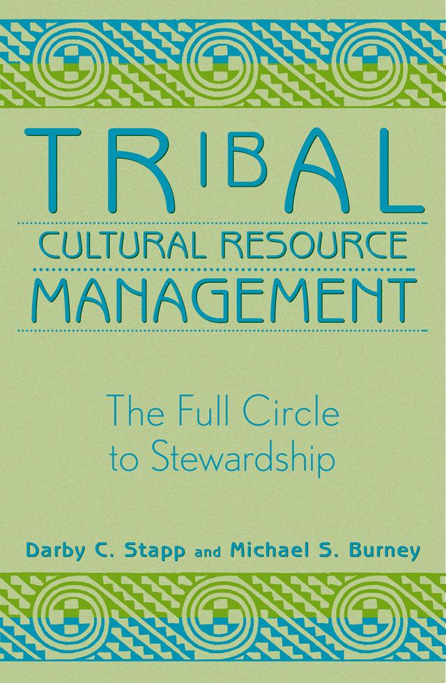 Tribal Cultural Resource Management by Darby C. Stapp, Jeff Van Pelt, Michael S. Burney, Robert Whitlam