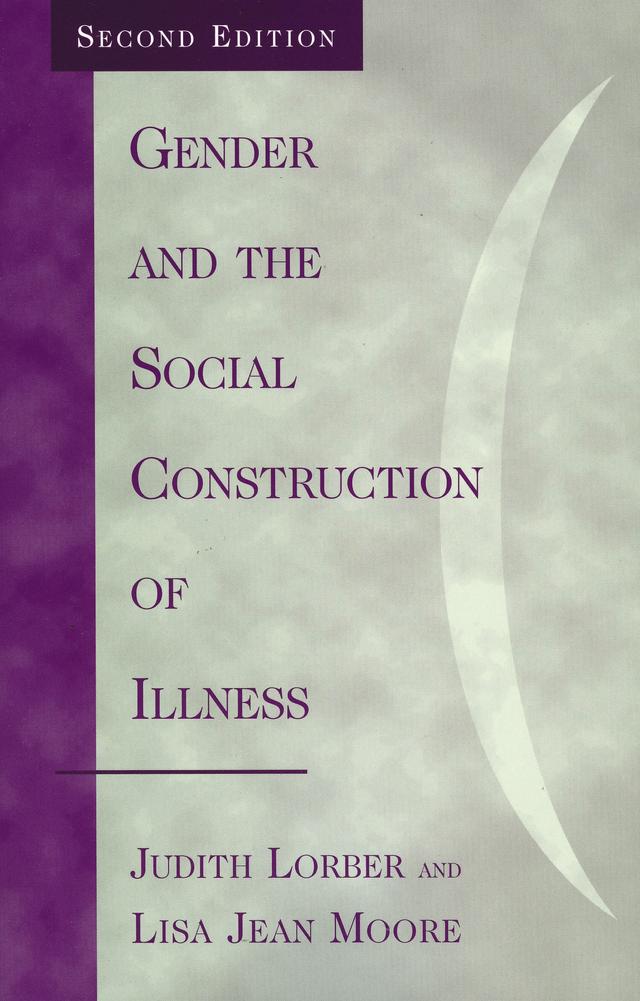 Gender and the Social Construction of Illness by Judith Lorber, Lisa Jean Moore