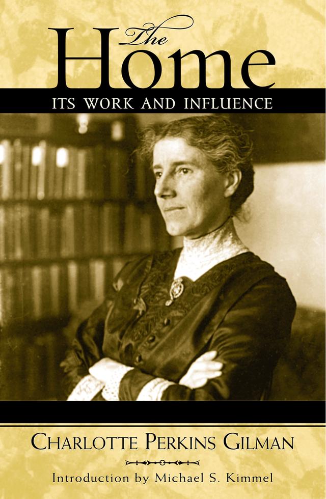 The Home by Charlotte Perkins Gilman, Michael Kimmel