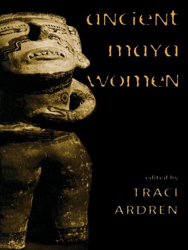 Ancient Maya Women by Traci Ardren