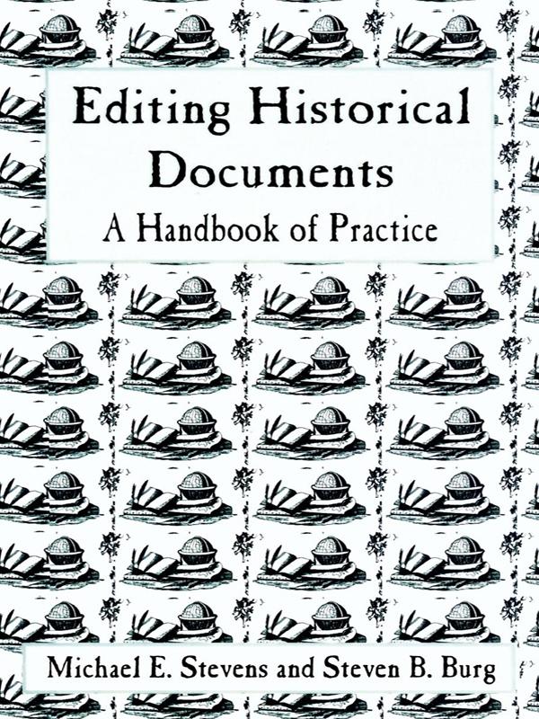 Editing Historical Documents by Michael E. Stevens, Steven B. Burg