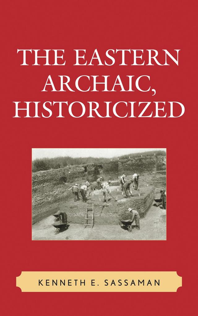 The Eastern Archaic, Historicized by Kenneth E. Sassaman
