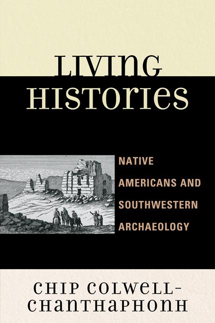 Living Histories by Chip Colwell-Chanthaphonh