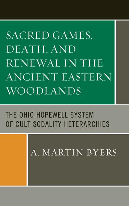 Sacred Games, Death, and Renewal in the Ancient Eastern Woodlands by A. Martin Byers