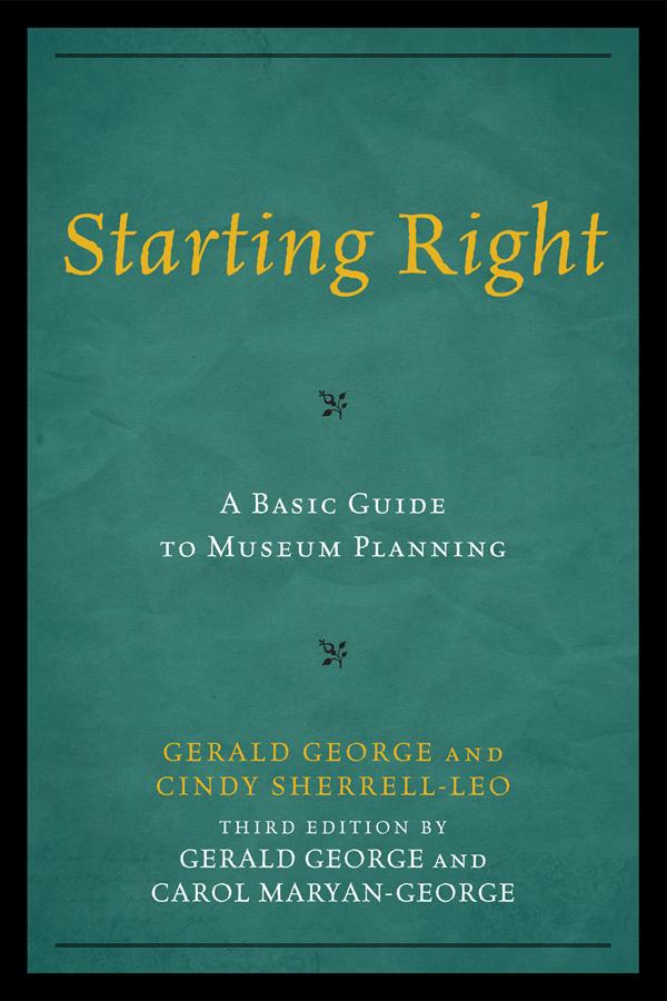 Starting Right: A Basic Guide to Museum Planning by Carol Maryan-George, Gerald George