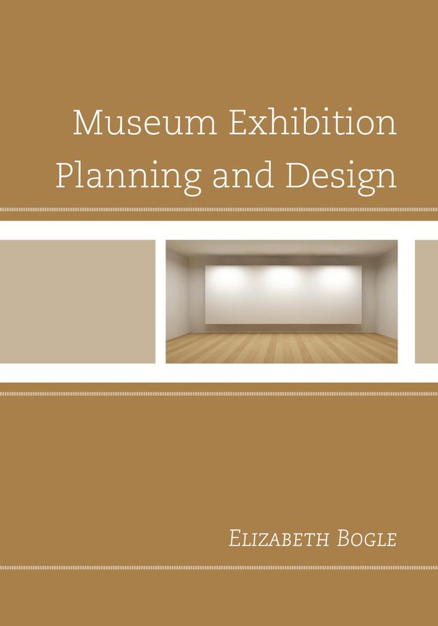 Museum Exhibition Planning and Design by Elizabeth Bogle