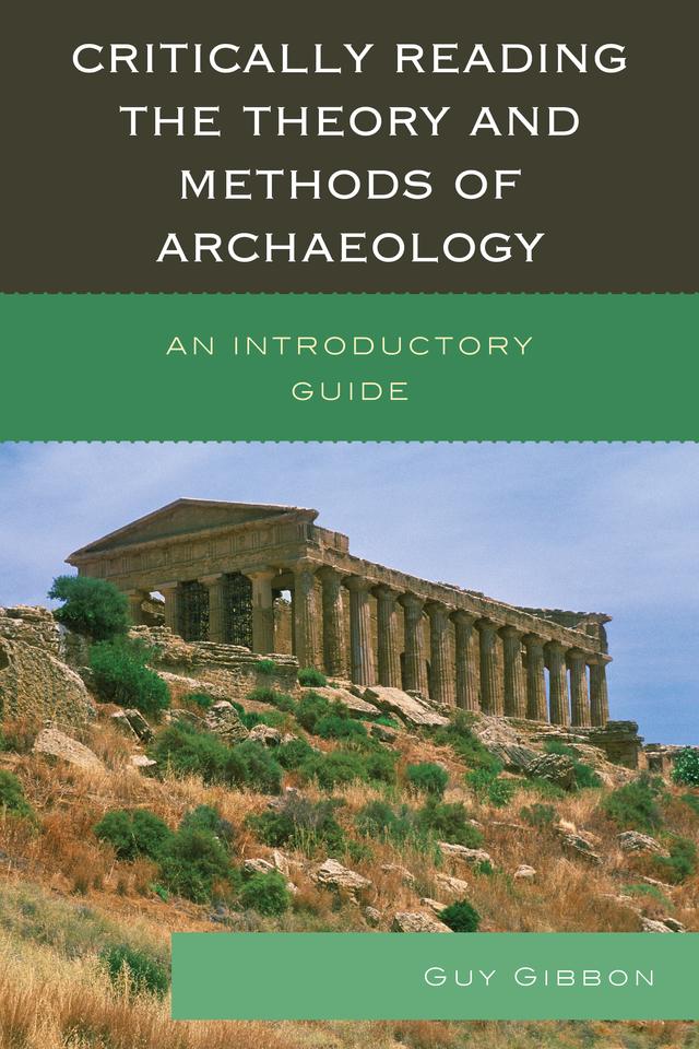 Critically Reading the Theory and Methods of Archaeology by Guy Gibbon