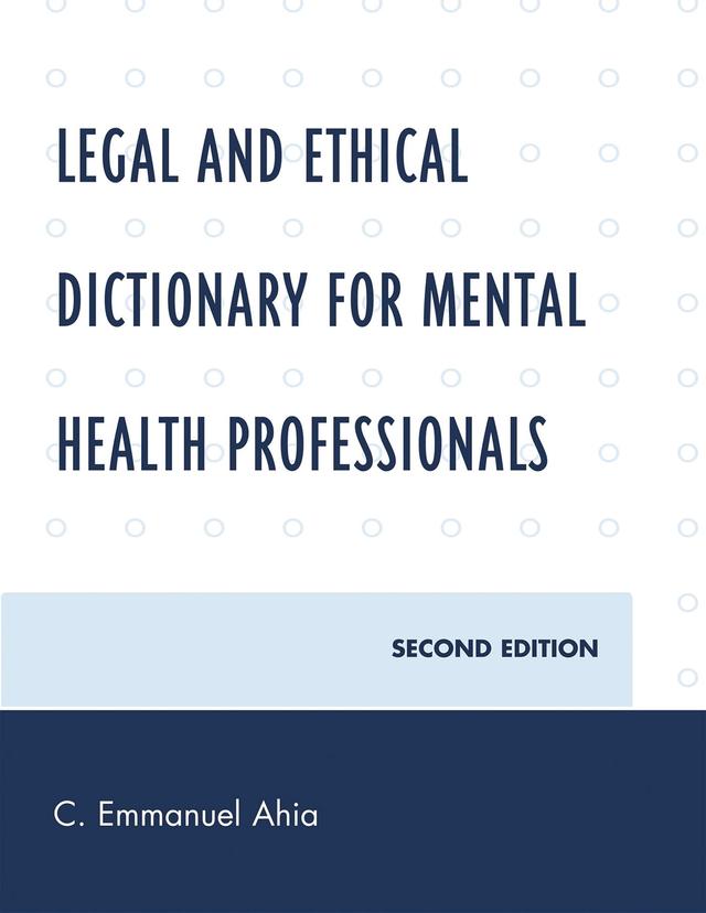 Legal and Ethical Dictionary for Mental Health Professionals by C. Emmanuel Ahia