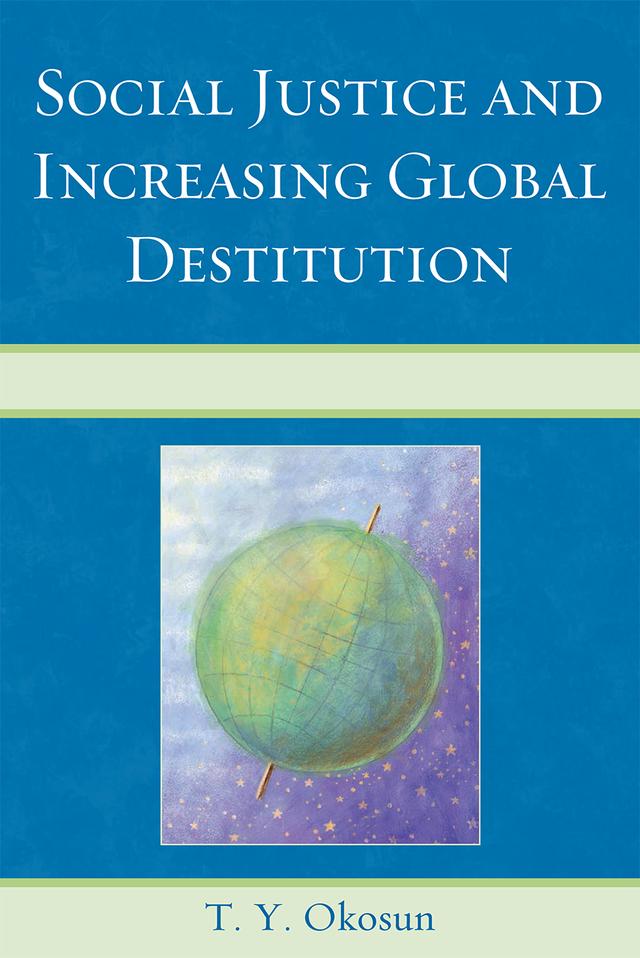 Social Justice and Increasing Global Destitution by T. Y. Okosun