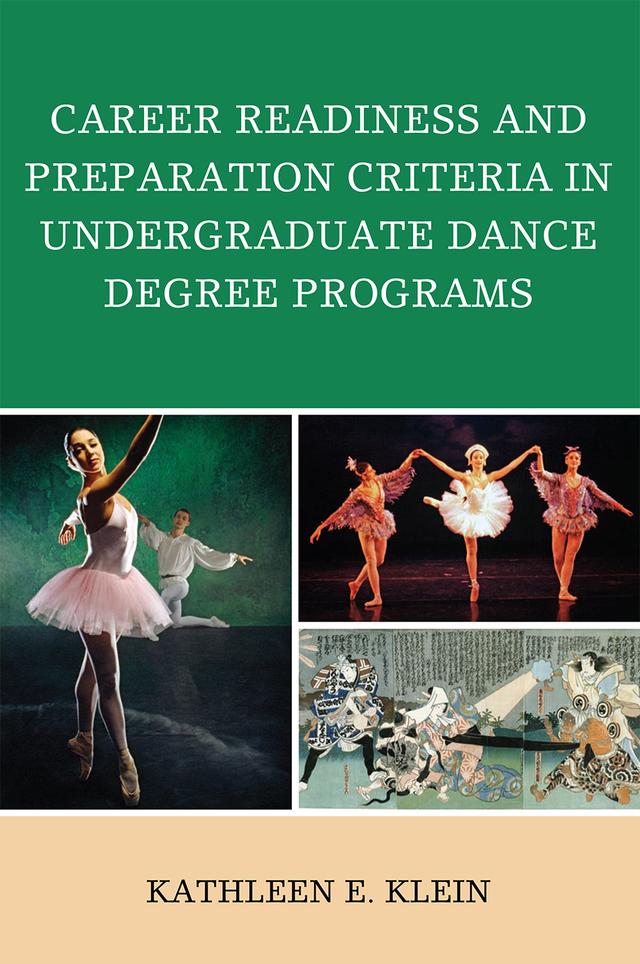 Career Readiness and Preparation Criteria in Undergraduate Dance Degree Programs by Kathleen E. Klein