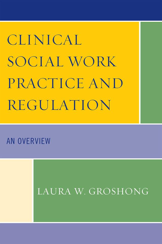 Clinical Social Work Practice and Regulation by Laura W. Groshong