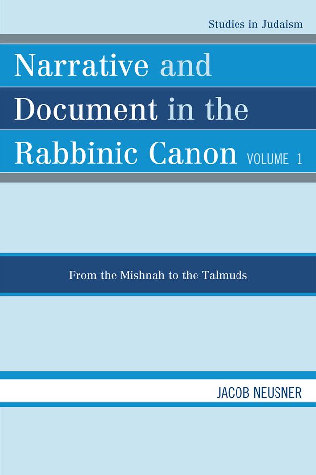 Narrative and Document in the Rabbinic Canon: From the Mishnah to the Talmuds by Jacob Neusner