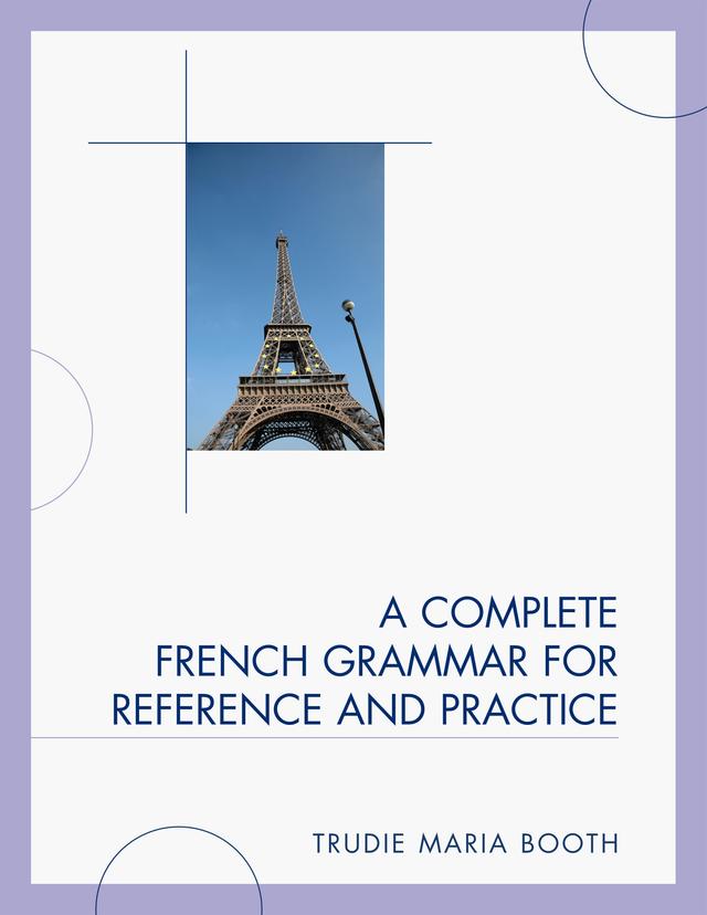 A Complete French Grammar for Reference and Practice by Trudie Maria Booth
