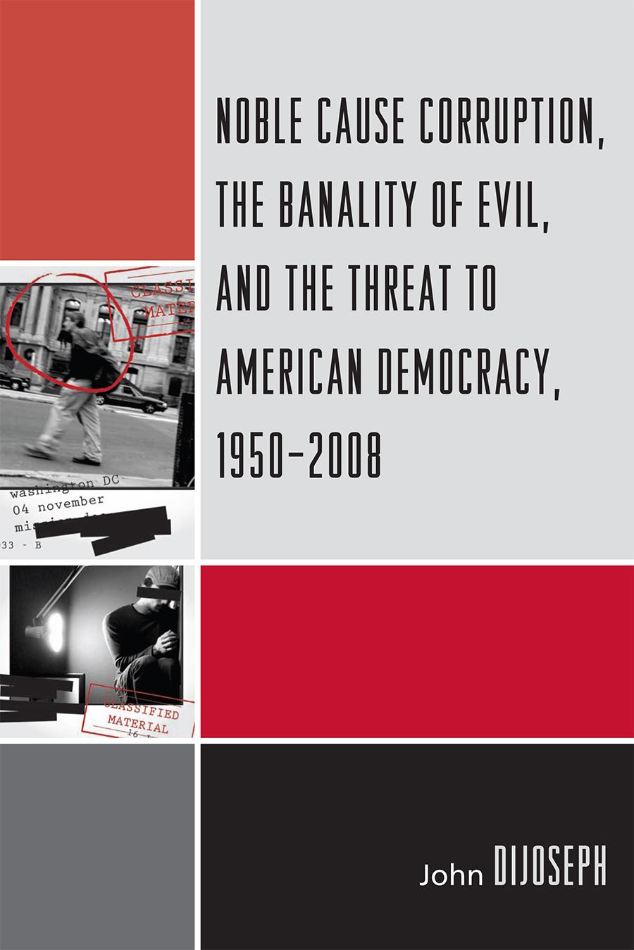 Noble Cause Corruption, the Banality of Evil, and the Threat to American Democracy, 1950-2008