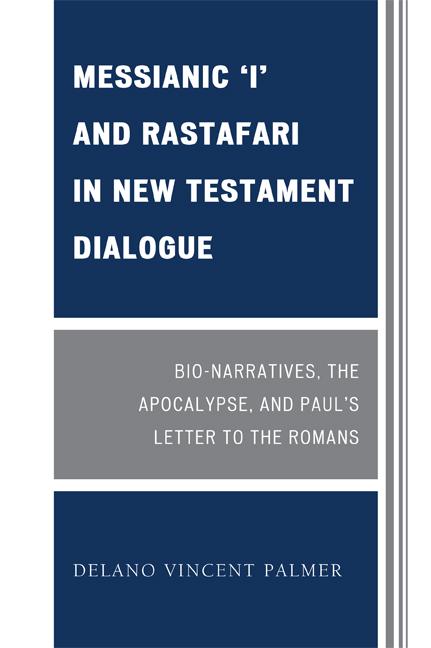 Messianic 'I' and Rastafari in New Testament Dialogue by Delano Vincent Palmer