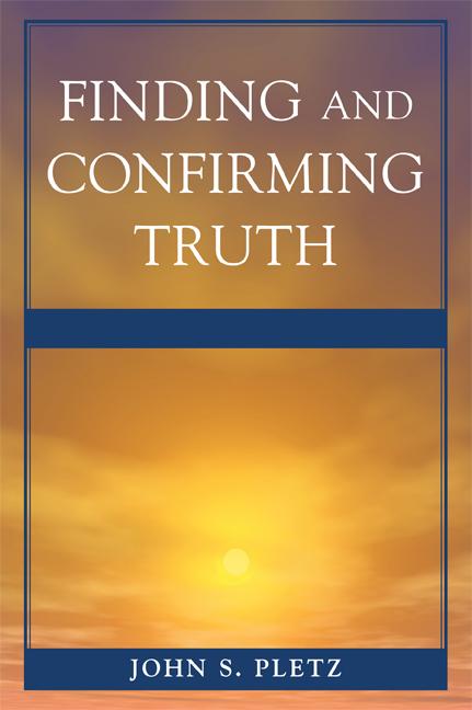 Finding and Confirming Truth by John S. Pletz