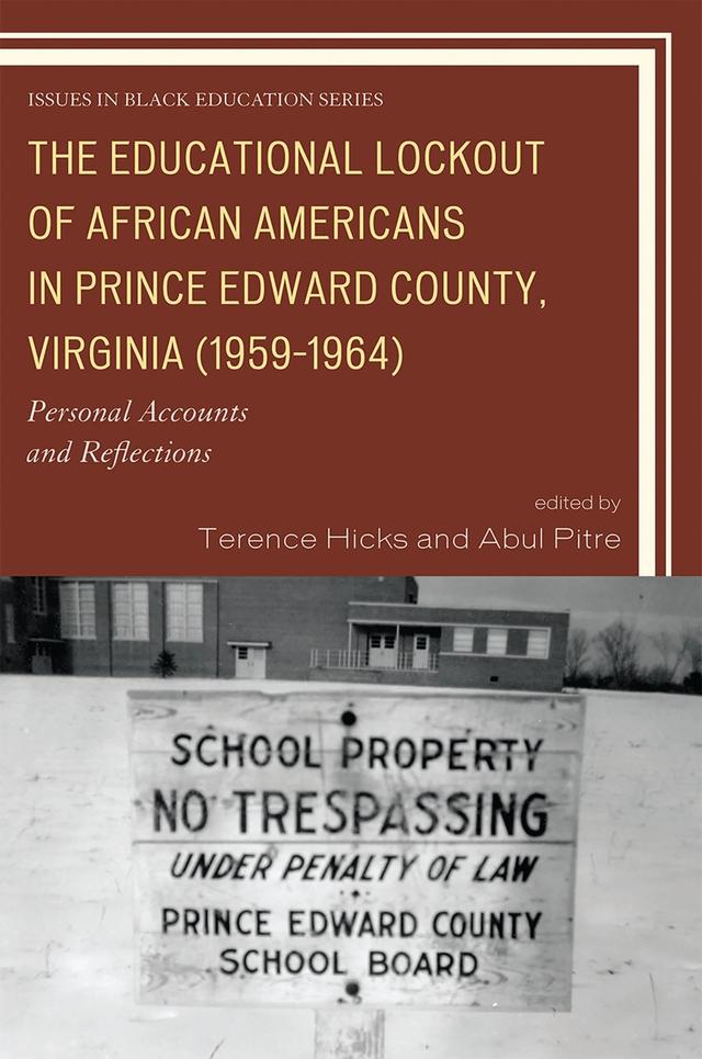 The Educational Lockout of African Americans in Prince Edward County, Virginia (1959-1964) by Abul Pitre, Terence Hicks