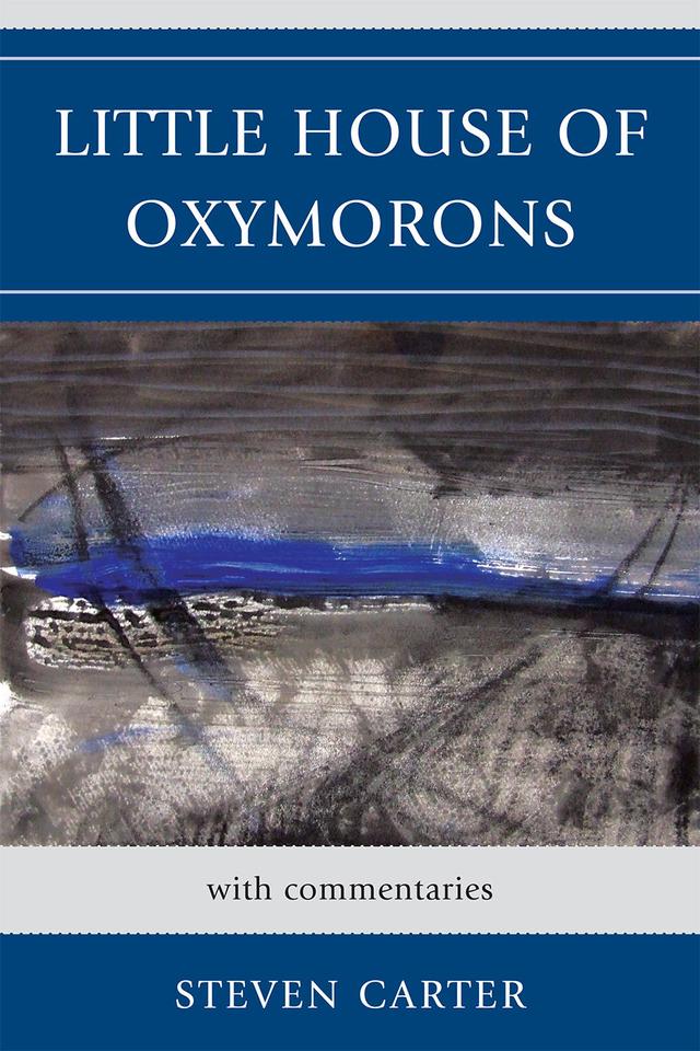 Little House of Oxymorons by Steven Carter
