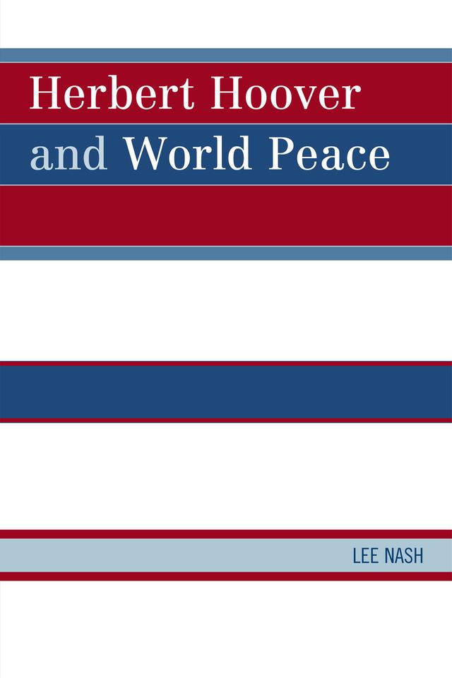 Herbert Hoover and World Peace by Lee Nash