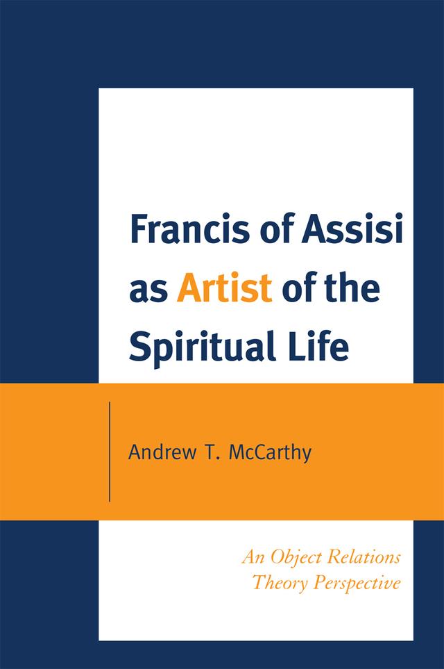 Francis of Assisi as Artist of the Spiritual Life by Andrew T. McCarthy