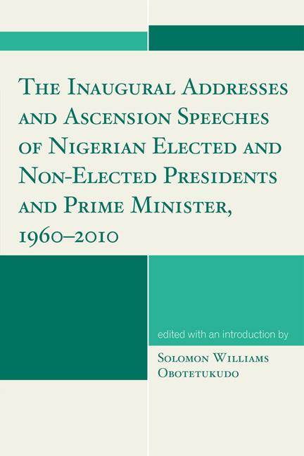 The Inaugural Addresses and Ascension Speeches of Nigerian Elected and Non-Elected Presidents and Prime Minister, 1960-2010 by Solomon Williams Obotetukudo