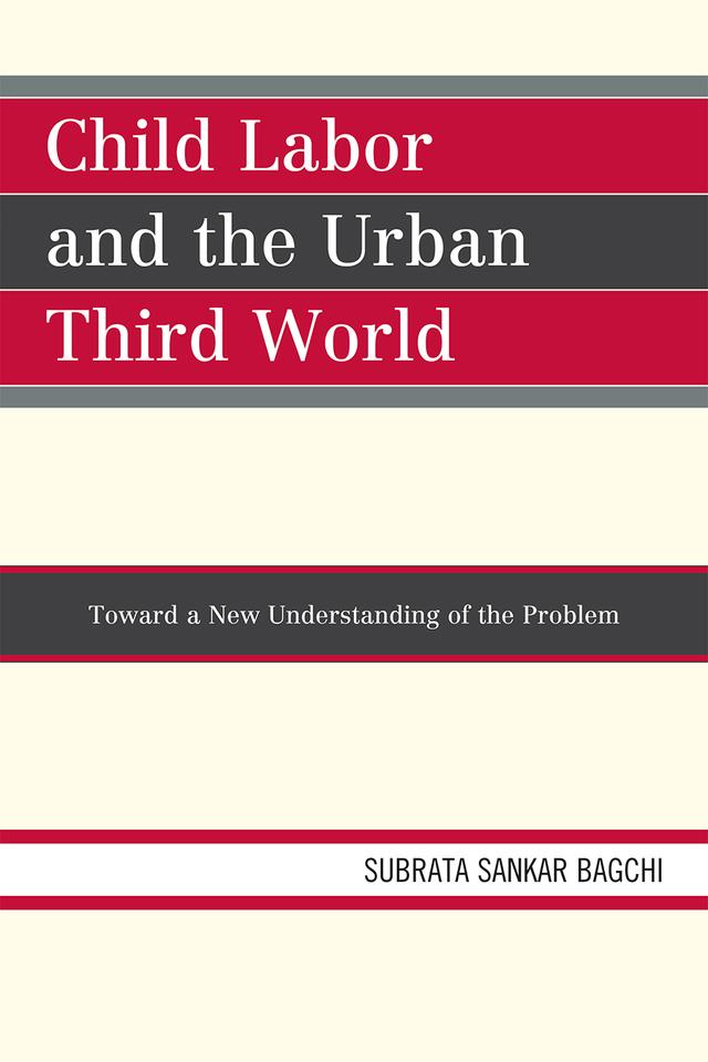 Child Labor and the Urban Third World by Subrata Sankar Bagchi