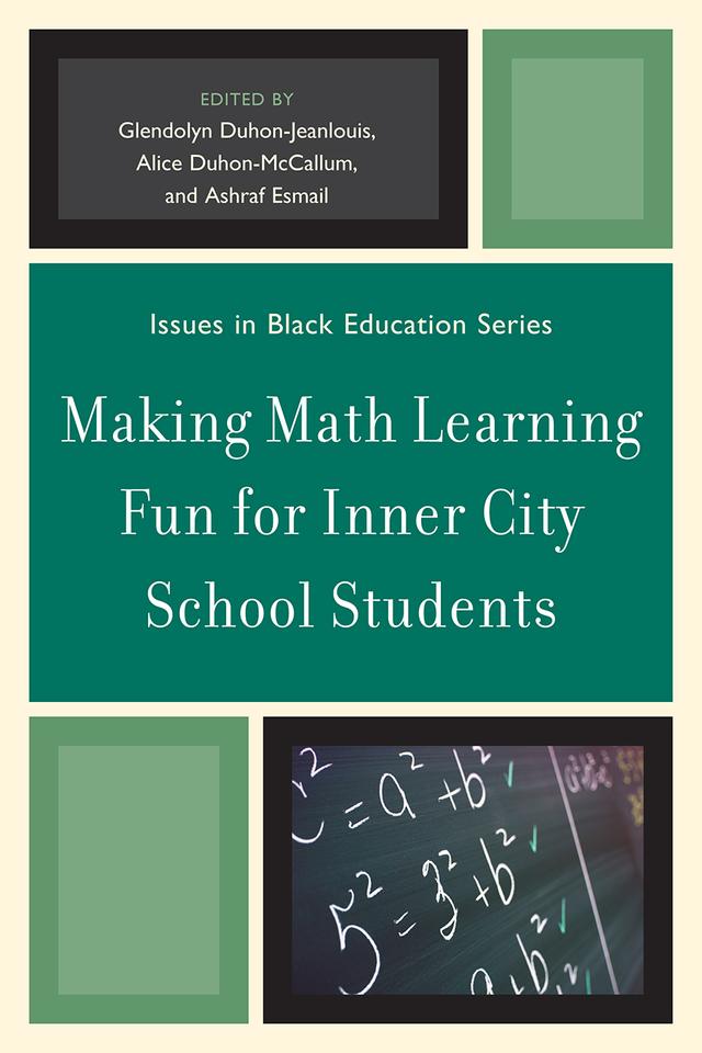 Making Math Learning Fun for Inner City School Students by Alice Duhon-Ross McCallum, Ashraf Esmail, Glendolyn Duhon-Jeanlouis