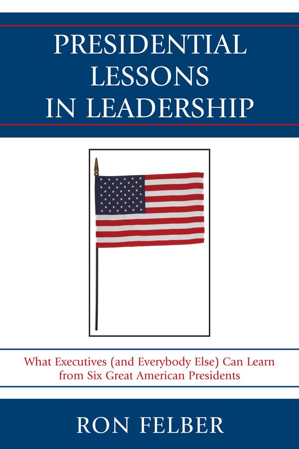 Presidential Lessons in Leadership by Ron Felber