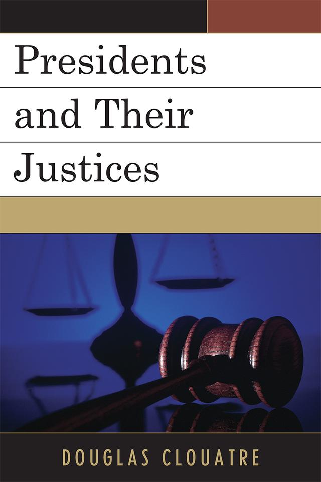 Presidents and their Justices by Douglas Clouatre