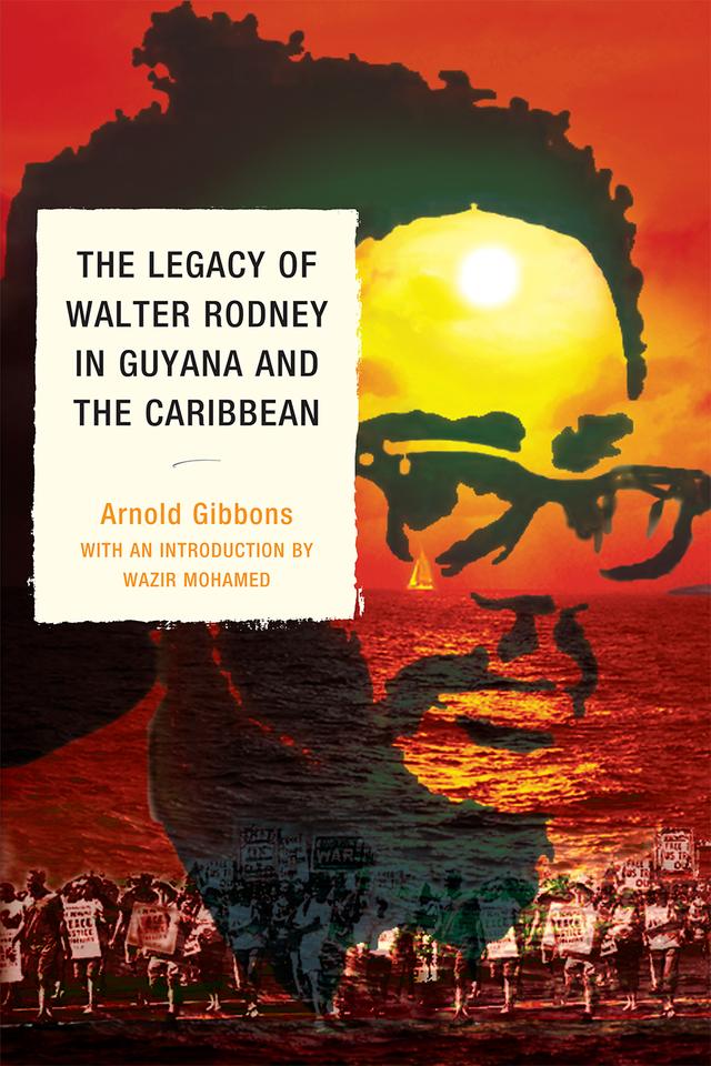 The Legacy of Walter Rodney in Guyana and the Caribbean by Arnold Gibbons