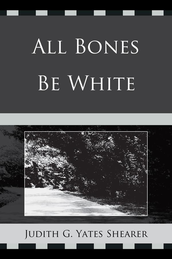 All Bones Be White by Judith G. Yates Shearer