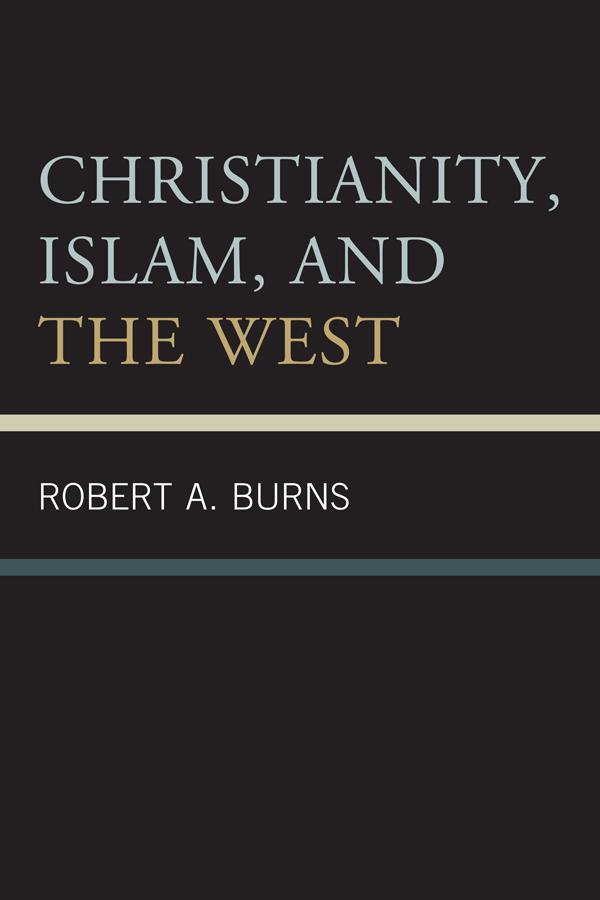 Christianity, Islam, and the West by Robert A. Burns