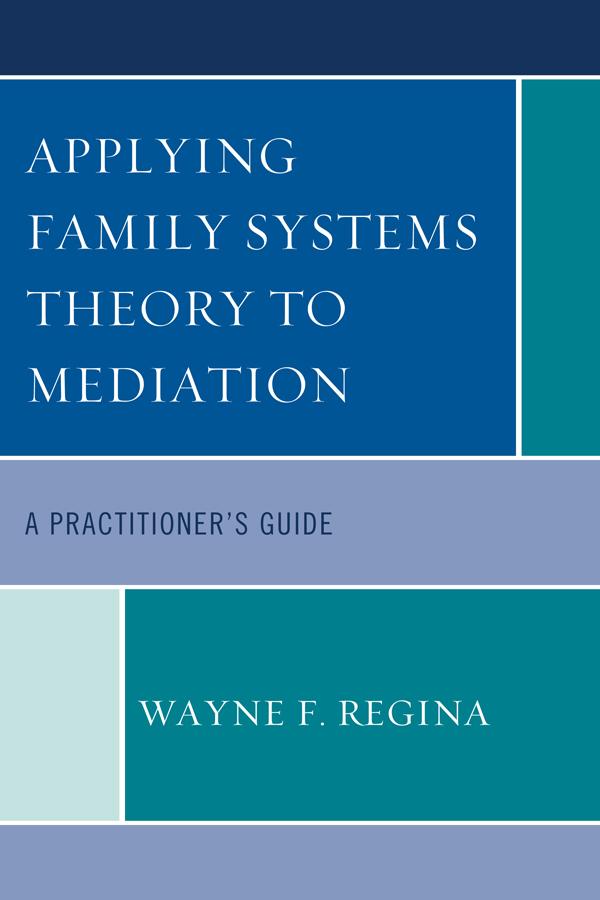 Applying Family Systems Theory to Mediation by Wayne F. Regina