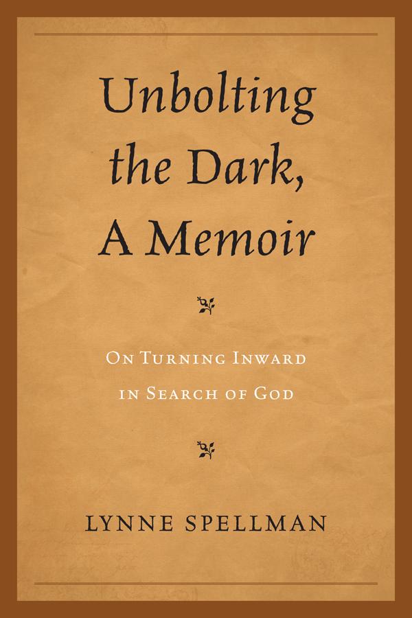 Unbolting the Dark, A Memoir by Lynne Spellman