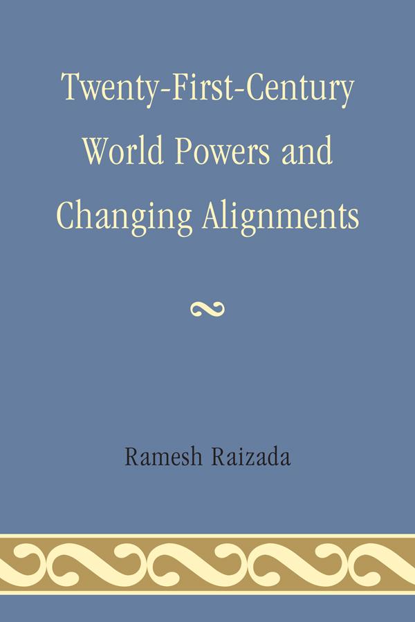 Twenty-First-Century World Powers and Changing Alignments by Ramesh N. Raizada