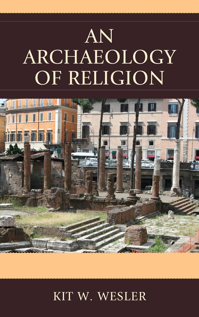 An Archaeology of Religion by Kit W. Wesler