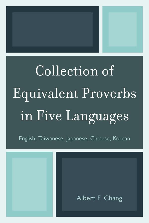Collection of Equivalent Proverbs in Five Languages by Albert F. Chang