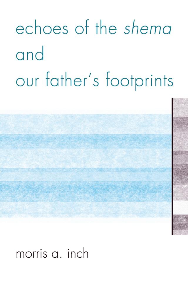 Echoes of the Shema and Our Father's Footprints by Morris A. Inch