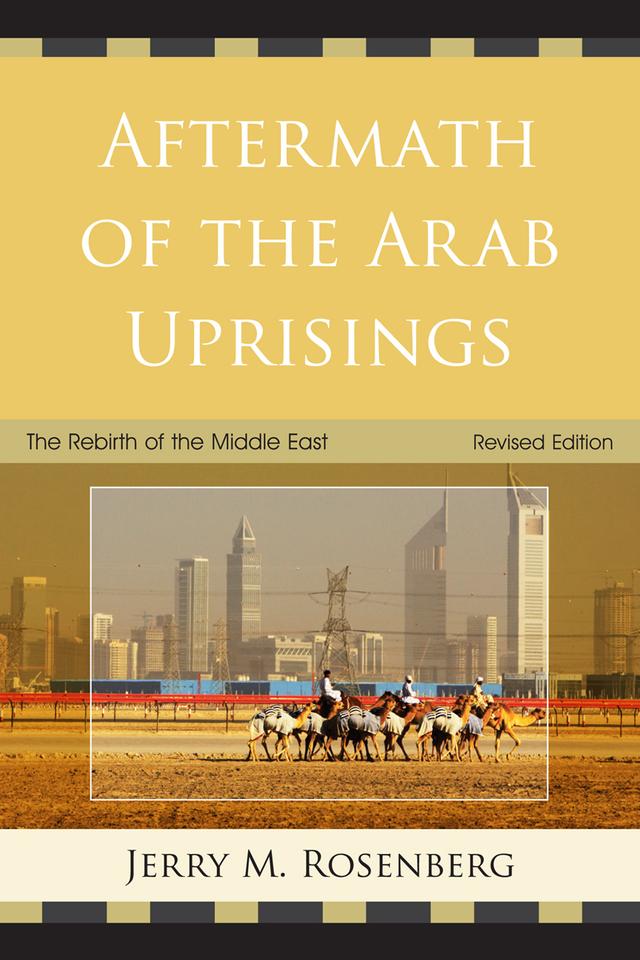 Aftermath of the Arab Uprisings by Jerry M. Rosenberg