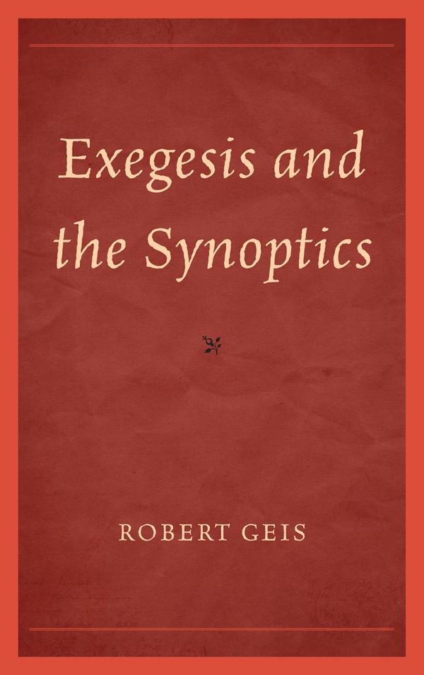 Exegesis and the Synoptics by Robert Geis