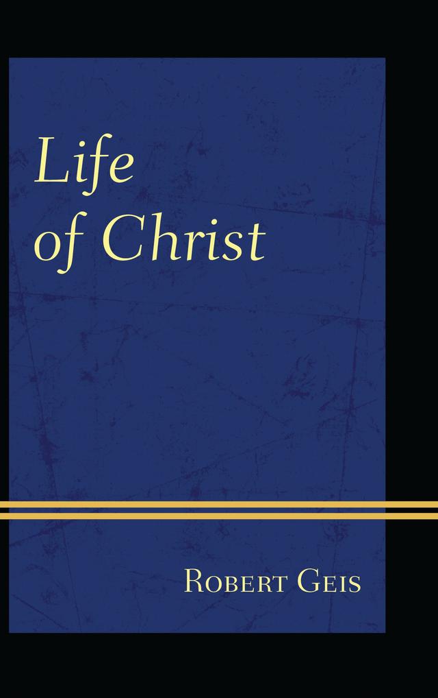 Life of Christ by Robert Geis