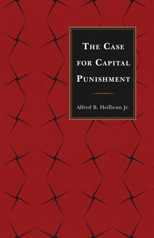 The Case for Capital Punishment by Alfred B. Heilbrun Jr.