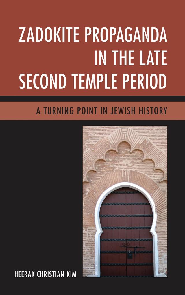 Zadokite Propaganda in the Late Second Temple Period by Heerak Christian Kim