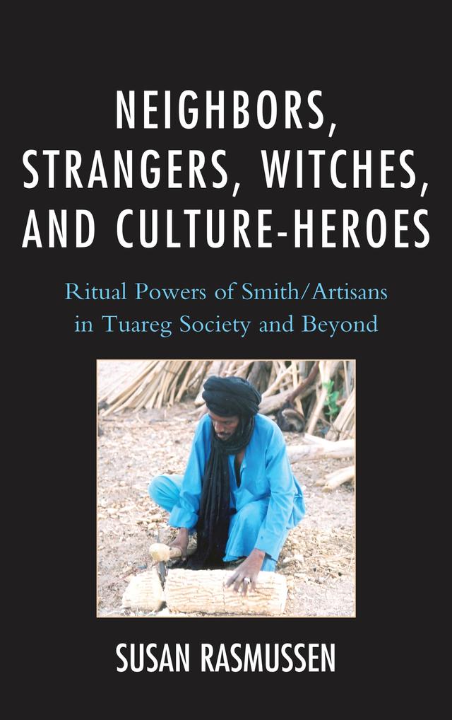 Neighbors, Strangers, Witches, and Culture-Heroes by Susan Rasmussen